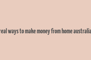 real ways to make money from home australia