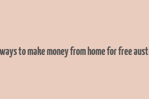 real ways to make money from home for free australia