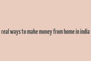 real ways to make money from home in india