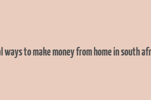 real ways to make money from home in south africa