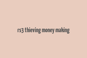 rs3 thieving money making