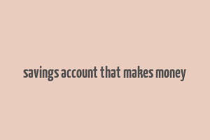 savings account that makes money