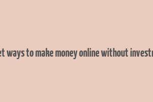 secret ways to make money online without investment