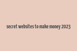 secret websites to make money 2023