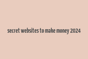 secret websites to make money 2024