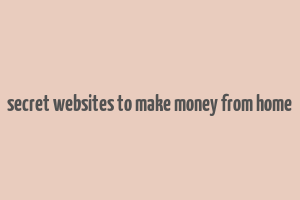 secret websites to make money from home