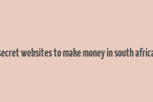 secret websites to make money in south africa