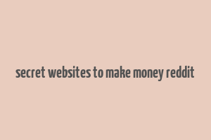 secret websites to make money reddit