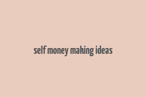 self money making ideas