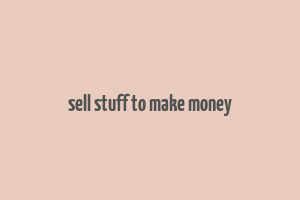 sell stuff to make money