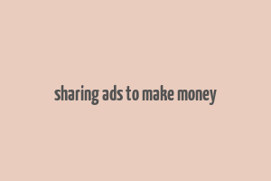 sharing ads to make money