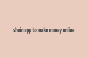 shein app to make money online