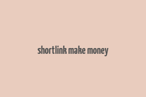 shortlink make money