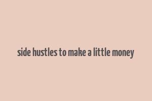 side hustles to make a little money