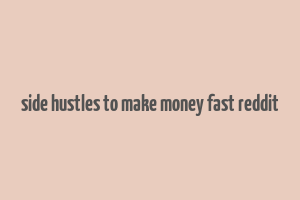 side hustles to make money fast reddit