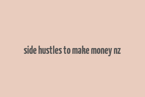 side hustles to make money nz