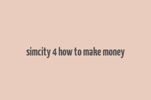 simcity 4 how to make money