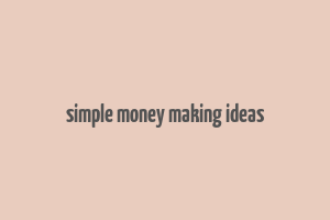 simple money making ideas