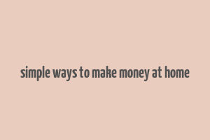 simple ways to make money at home