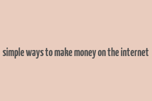 simple ways to make money on the internet