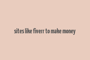 sites like fiverr to make money