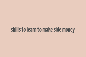 skills to learn to make side money