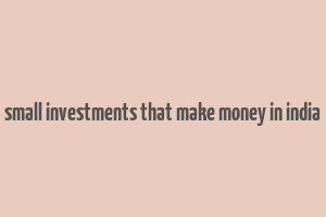 small investments that make money in india