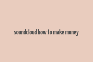 soundcloud how to make money