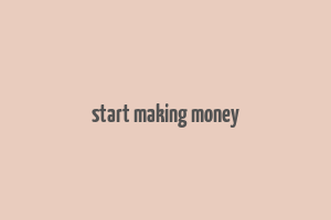 start making money