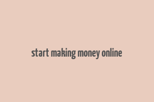 start making money online