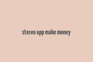 stereo app make money