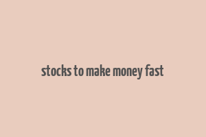 stocks to make money fast