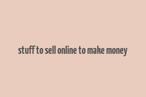 stuff to sell online to make money