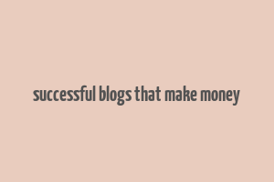 successful blogs that make money