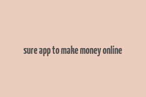 sure app to make money online