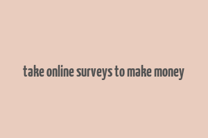 take online surveys to make money