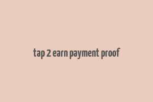 tap 2 earn payment proof