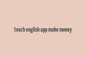 teach english app make money