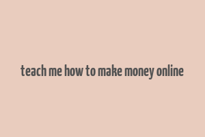 teach me how to make money online