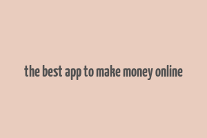 the best app to make money online