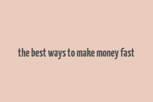 the best ways to make money fast