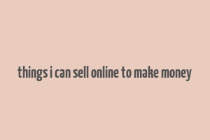 things i can sell online to make money