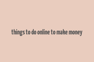 things to do online to make money