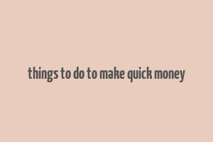 things to do to make quick money