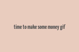 time to make some money gif