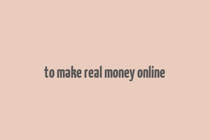 to make real money online