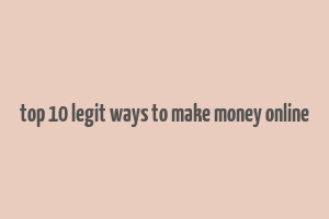 top 10 legit ways to make money online