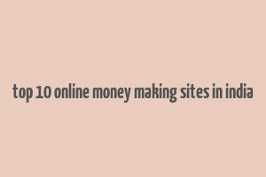 top 10 online money making sites in india