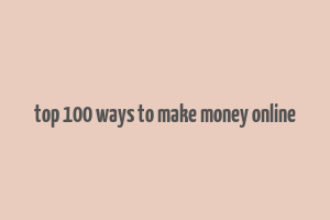 top 100 ways to make money online