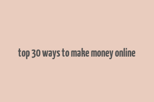 top 30 ways to make money online